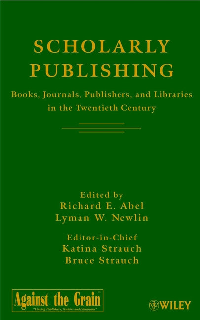 Scholarly Publishing; Books, Journals, Publishers, and Libraries in the Twentieth Century (Hardback) 9780471219293