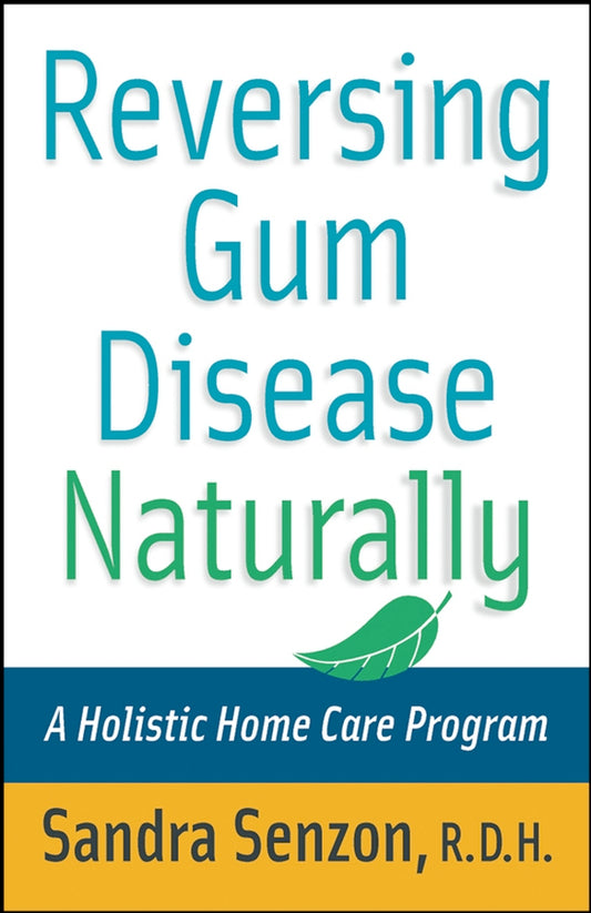 Reversing Gum Disease Naturally; A Holistic Home Care Program (Paperback / softback) 9780471222309