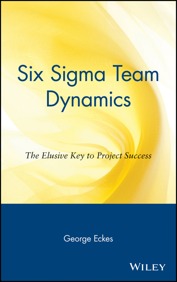 Six Sigma Team Dynamics; The Elusive Key to Project Success (Hardback) 9780471222774