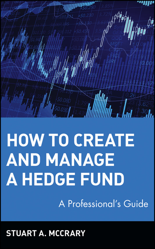 How to Create and Manage a Hedge Fund; A Professional's Guide (Hardback) 9780471224884