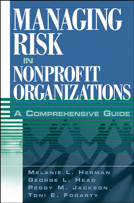Managing Risk in Nonprofit Organizations; A Comprehensive Guide (Hardback) 9780471236740