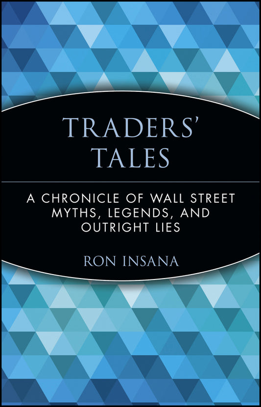 Traders' Tales; A Chronicle of Wall Street Myths, Legends, and Outright Lies (Paperback / softback) 9780471237884