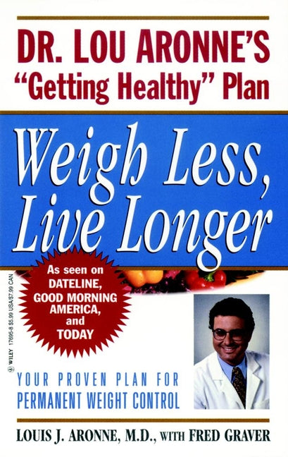 Weigh Less, Live Longer; Dr. Lou Aronne's "Getting Healthy" Plan for Permanent Weight Control (Paperback / softback) 9780471239482