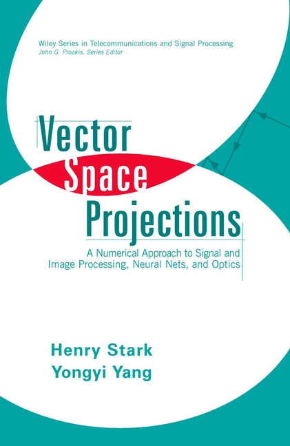 Vector Space Projections; A Numerical Approach to Signal and Image Processing, Neural Nets, and Optics (Hardback) 9780471241409