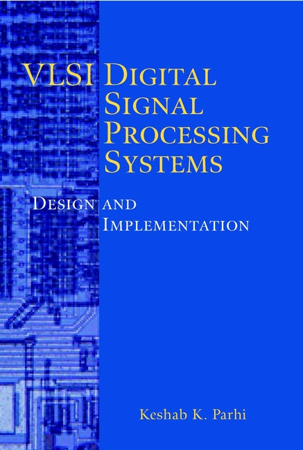 VLSI Digital Signal Processing Systems; Design and Implementation (Hardback) 9780471241867