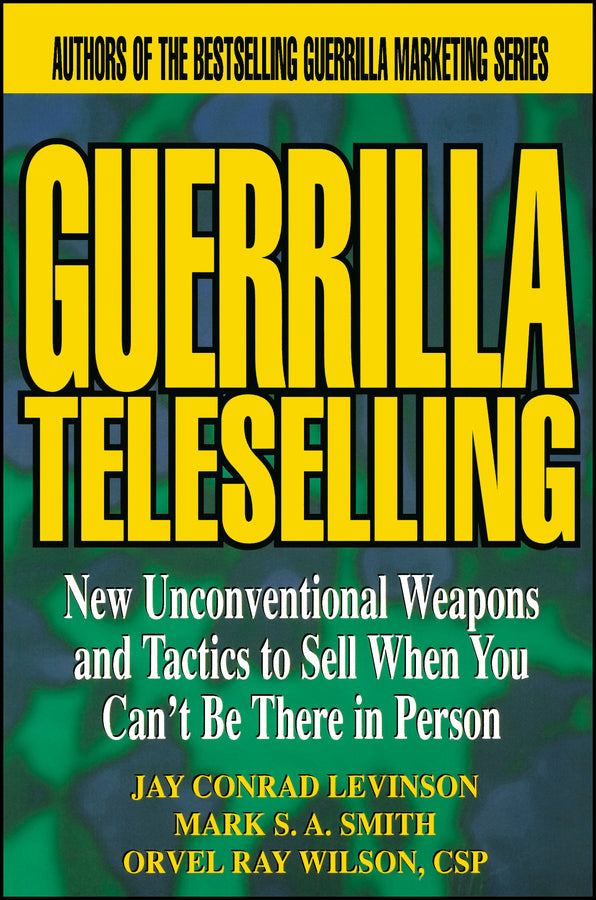 Guerrilla TeleSelling; New Unconventional Weapons and Tactics to Sell When You Can't be There in Person (Paperback / softback) 9780471242796