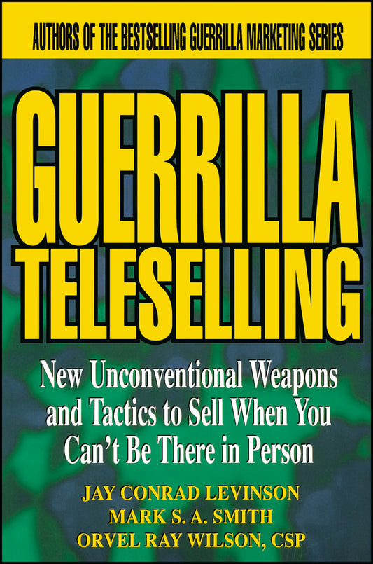 Guerrilla TeleSelling; New Unconventional Weapons and Tactics to Sell When You Can't be There in Person (Paperback / softback) 9780471242796