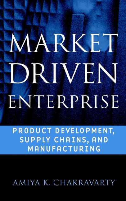 Market Driven Enterprise; Product Development, Supply Chains, and Manufacturing (Hardback) 9780471244929