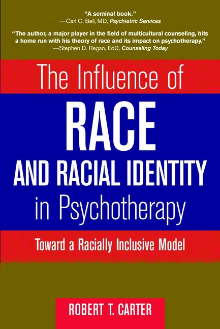 The Influence of Race and Racial Identity in Psychotherapy; Toward a Racially Inclusive Model (Paperback / softback) 9780471245339