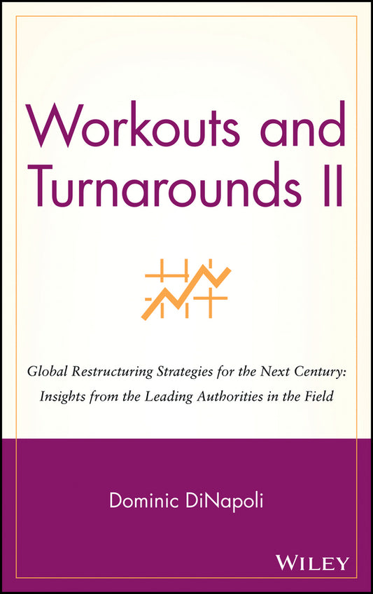 Workouts and Turnarounds II; Global Restructuring Strategies for the Next Century: Insights from the Leading Authorities in the Field (Hardback) 9780471246367