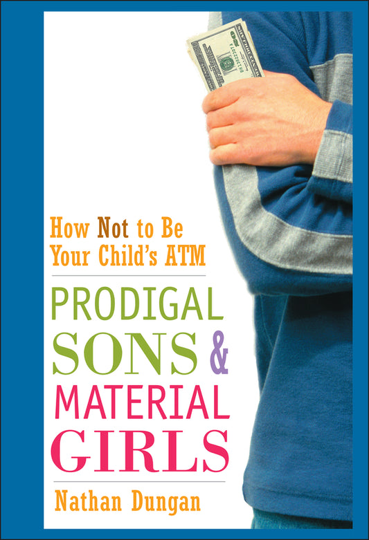 Prodigal Sons and Material Girls; How Not to Be Your Child's ATM (Hardback) 9780471250692