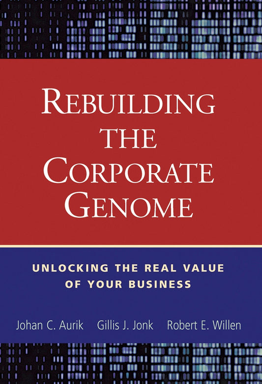 Rebuilding the Corporate Genome; Unlocking the Real Value of Your Business (Hardback) 9780471250760