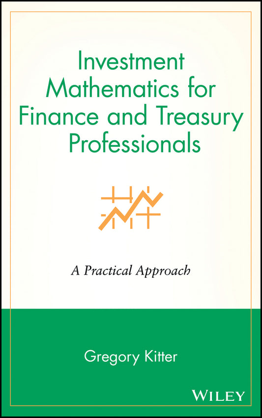 Investment Mathematics for Finance and Treasury Professionals; A Practical Approach (Hardback) 9780471252948