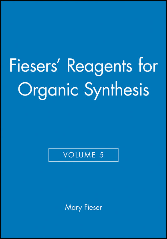 Fiesers' Reagents for Organic Synthesis, Volume 5 (Hardback) 9780471258827