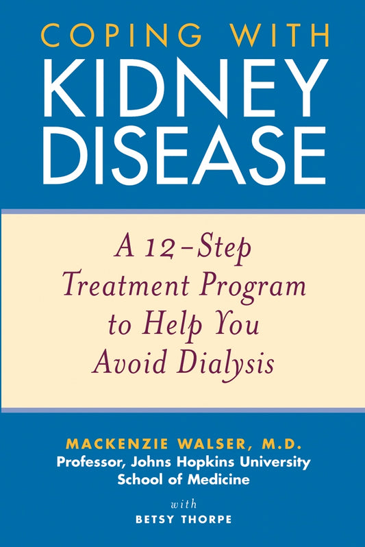 Coping with Kidney Disease; A 12-Step Treatment Program to Help You Avoid Dialysis (Paperback / softback) 9780471274230