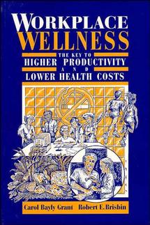 Workplace Wellness; The Key to Higher Productivity and Lower Health Costs (Paperback / softback) 9780471284222