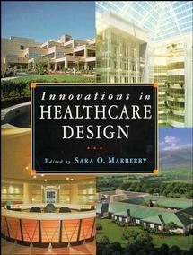 Innovations in Healthcare Design; Selected Presentations from the First Five Symposia on Healthcare Design (Paperback / softback) 9780471286370