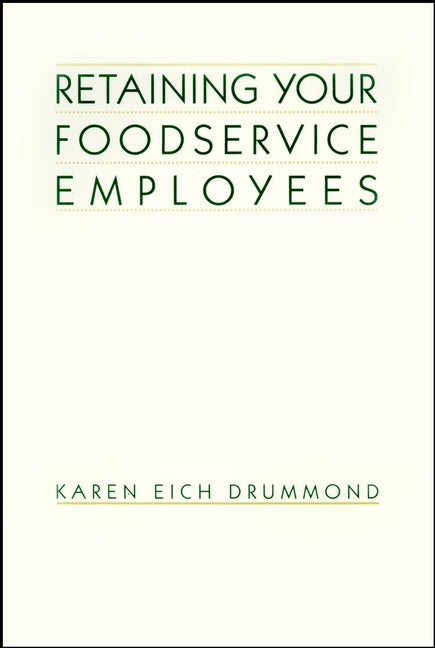 Retaining Your Foodservice Employees; 40 Ways to Better Employee Relations (Paperback / softback) 9780471290629
