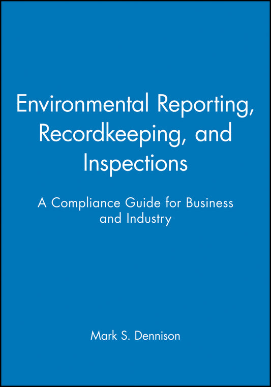 Environmental Reporting, Recordkeeping, and Inspections; A Compliance Guide for Business and Industry (Paperback / softback) 9780471290742