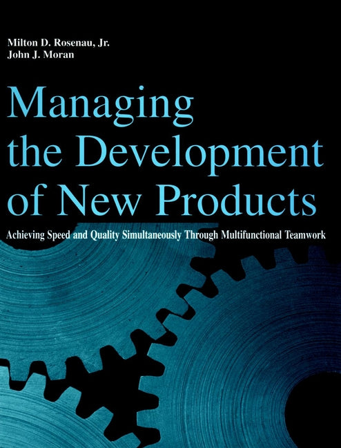 Managing the Development of New Products; Achieving Speed and Quality Simultaneously Through Multifunctional Teamwork (Paperback / softback) 9780471291831