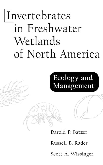 Invertebrates in Freshwater Wetlands of North America; Ecology and Management (Hardback) 9780471292586