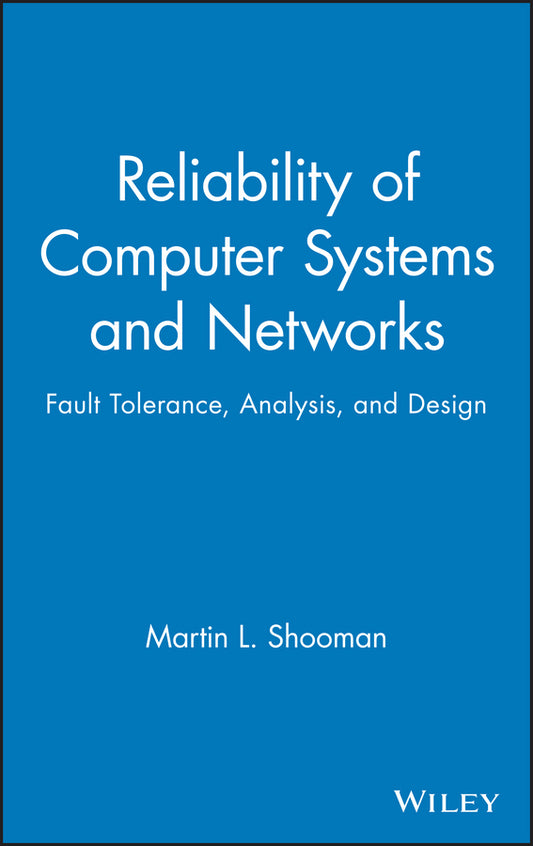 Reliability of Computer Systems and Networks; Fault Tolerance, Analysis, and Design (Hardback) 9780471293422