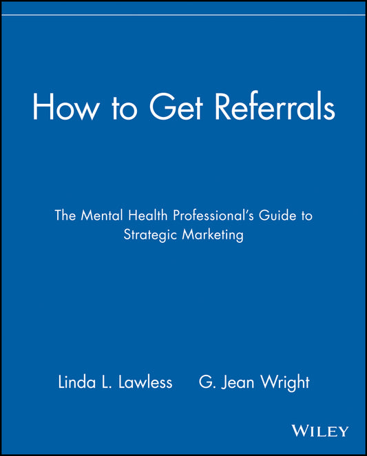 How to Get Referrals; The Mental Health Professional's Guide to Strategic Marketing (Paperback / softback) 9780471297918