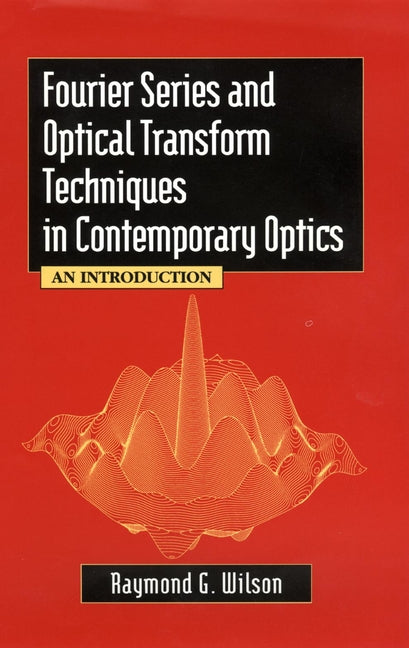 Fourier Series and Optical Transform Techniques in Contemporary Optics; An Introduction (Hardback) 9780471303572