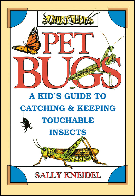 Pet Bugs; A Kid's Guide to Catching and Keeping Touchable Insects (Paperback / softback) 9780471311881