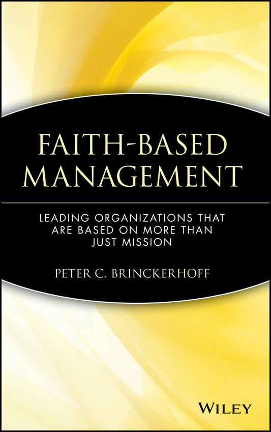 Faith-Based Management; Leading Organizations That are Based on More Than Just Mission (Hardback) 9780471315445