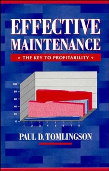 Effective Maintenance: The Key to Profitability; A Manager's Guide to Effective Industrial Maintenance Management (Hardback) 9780471318644