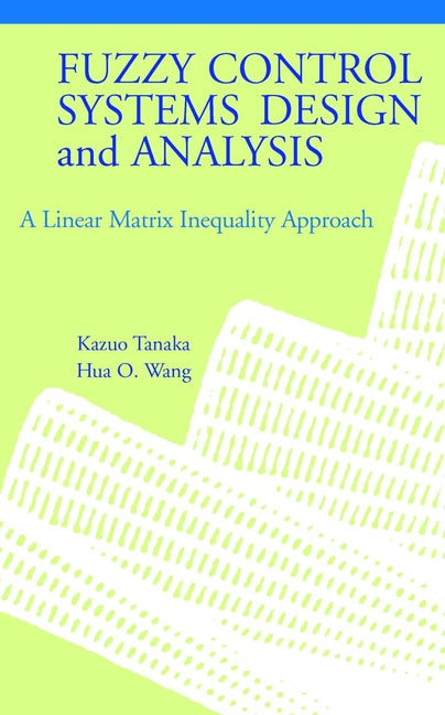 Fuzzy Control Systems Design and Analysis; A Linear Matrix Inequality Approach (Hardback) 9780471323242