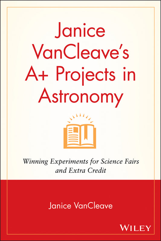 Janice VanCleave's A+ Projects in Astronomy; Winning Experiments for Science Fairs and Extra Credit (Paperback / softback) 9780471328209