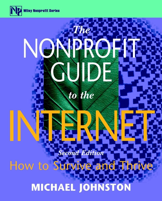 The Nonprofit Guide to the Internet; How to Survive and Thrive (Paperback / softback) 9780471328575