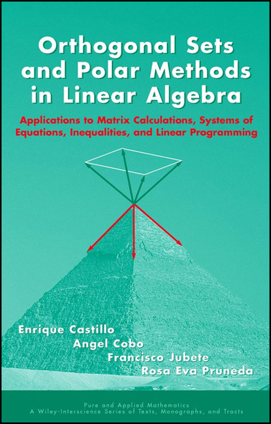 Orthogonal Sets and Polar Methods in Linear Algebra; Applications to Matrix Calculations, Systems of Equations, Inequalities, and Linear Programming (Hardback) 9780471328896