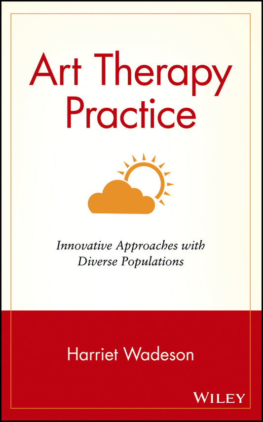 Art Therapy Practice; Innovative Approaches with Diverse Populations (Hardback) 9780471330585