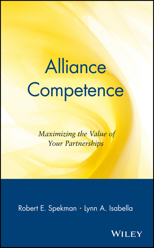 Alliance Competence; Maximizing the Value of Your Partnerships (Hardback) 9780471330639