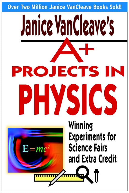 Janice VanCleave's A+ Projects in Physics; Winning Experiments for Science Fairs and Extra Credit (Paperback / softback) 9780471330981