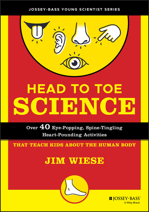 Head to Toe Science; Over 40 Eye-Popping, Spine-Tingling, Heart-Pounding Activities That Teach Kids about the Human Body (Paperback / softback) 9780471332039