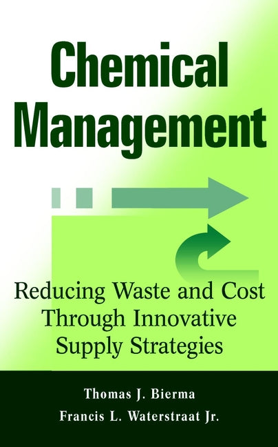 Chemical Management; Reducing Waste and Cost Through Innovative Supply Strategies (Hardback) 9780471332848
