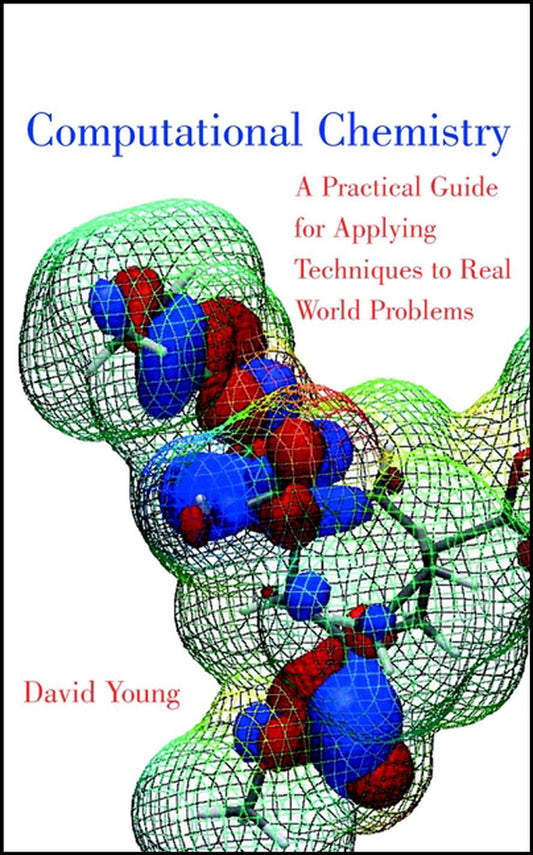 Computational Chemistry; A Practical Guide for Applying Techniques to Real World Problems (Hardback) 9780471333685