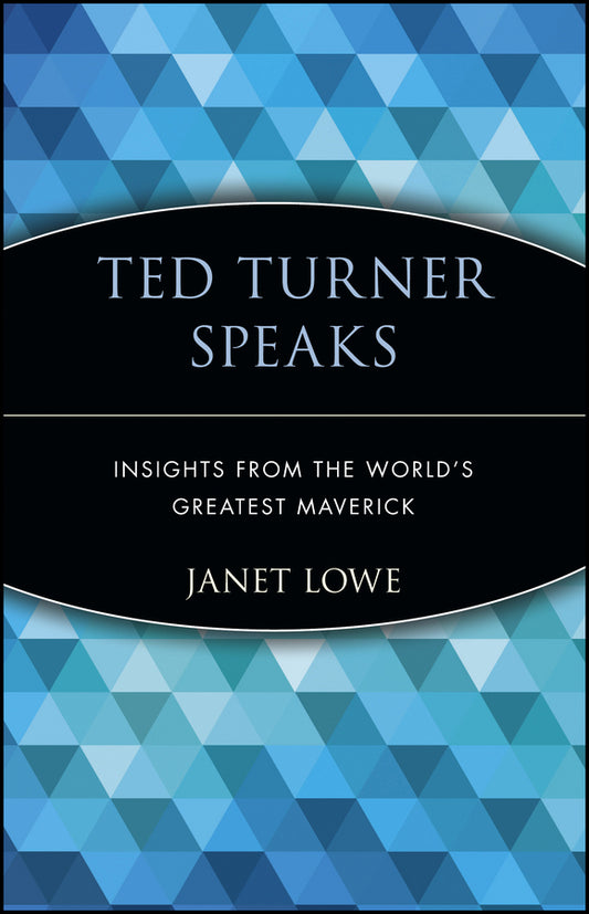 Ted Turner Speaks; Insights from the World's Greatest Maverick (Paperback / softback) 9780471345633