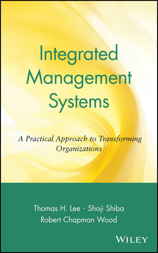 Integrated Management Systems – A Practical Approach to Transforming Organizations; A Practical Approach to Transforming Organizations (Hardback) 9780471345954