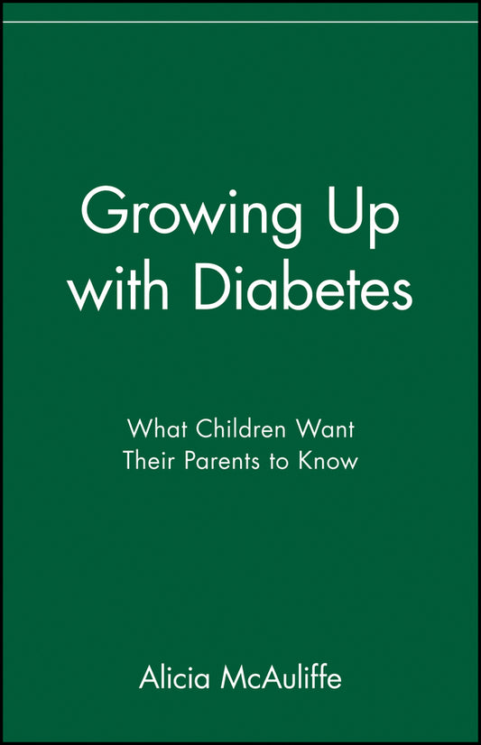 Growing Up with Diabetes; What Children Want Their Parents to Know (Paperback / softback) 9780471347316
