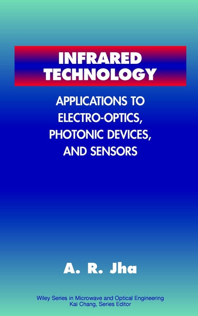 Infrared Technology; Applications to Electro-Optics, Photonic Devices and Sensors (Hardback) 9780471350330