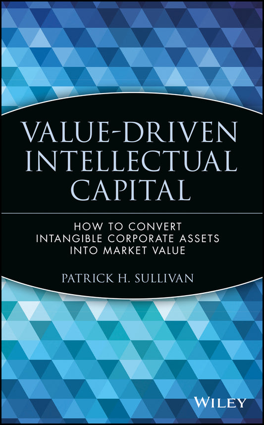 Value-Driven Intellectual Capital; How to Convert Intangible Corporate Assets into Market Value (Hardback) 9780471351047
