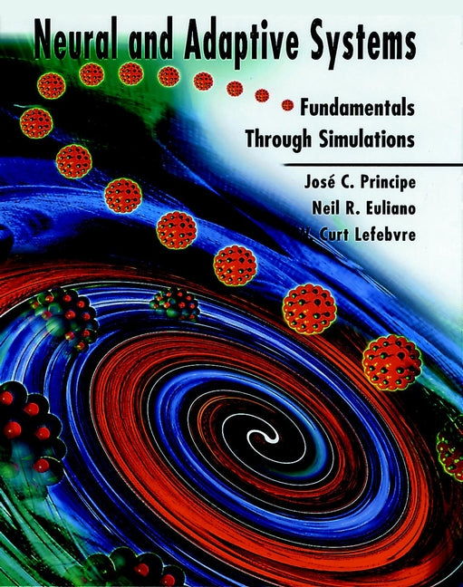 Neural and Adaptive Systems; Fundamentals through Simulations (Paperback / softback) 9780471351672