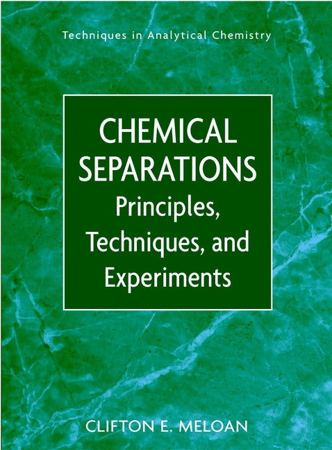 Chemical Separations; Principles, Techniques and Experiments (Hardback) 9780471351979