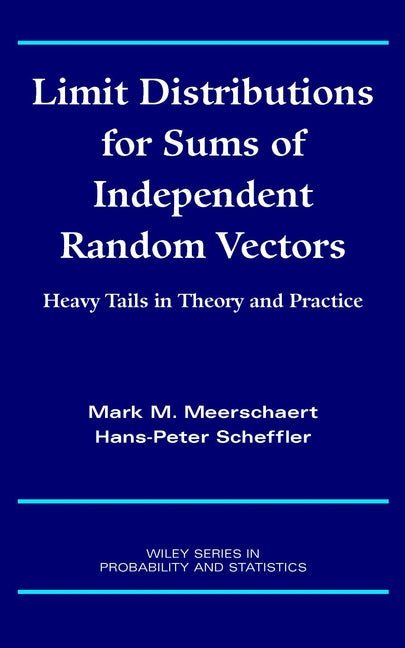 Limit Distributions for Sums of Independent Random Vectors; Heavy Tails in Theory and Practice (Hardback) 9780471356295