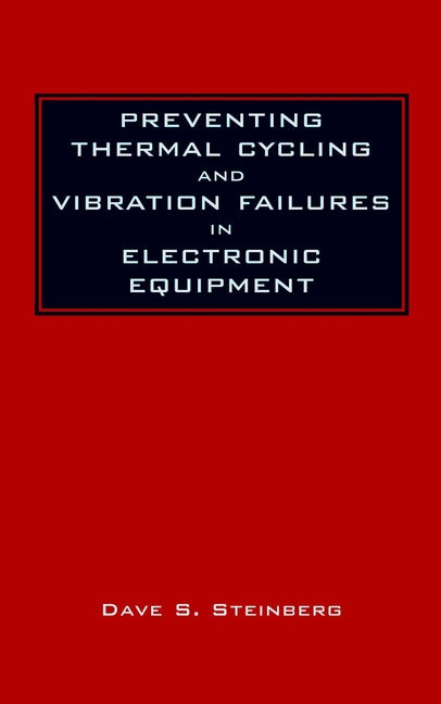 Preventing Thermal Cycling and Vibration Failures in Electronic Equipment (Hardback) 9780471357292